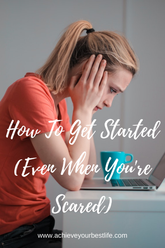 How To Get Started Even When You're Scared