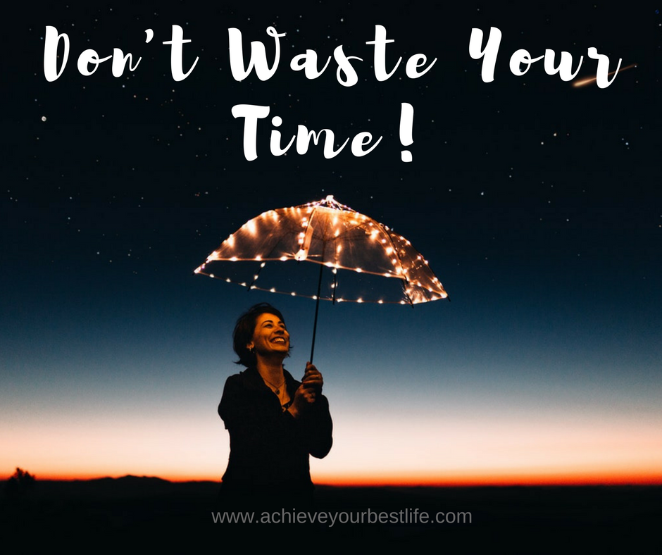 Don’t Waste Your Time!