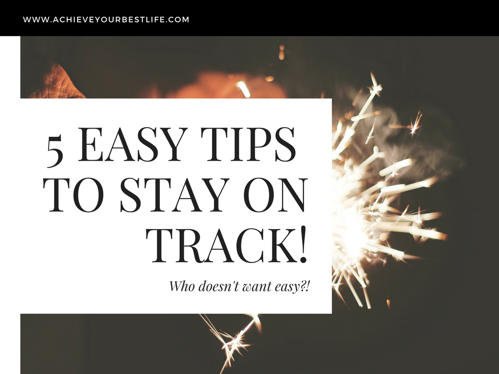 5 Easy Tips to Stay on Track