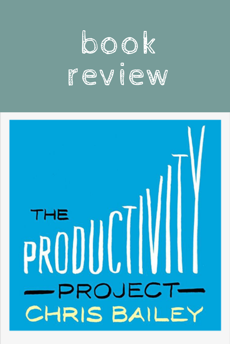 The Productivity Project by Chris Bailey: Book Review
