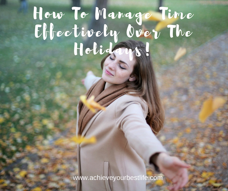 How To Manage Time Effectively Over The Holidays!
