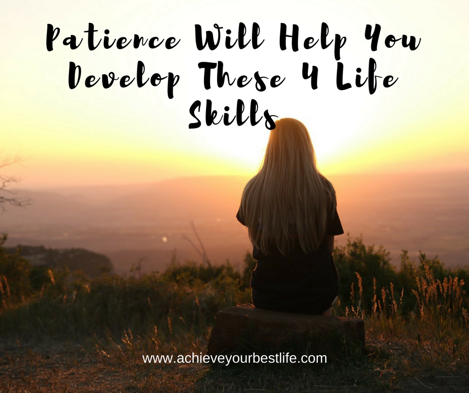 Patience Will Help You Develop These 4 Life Skills