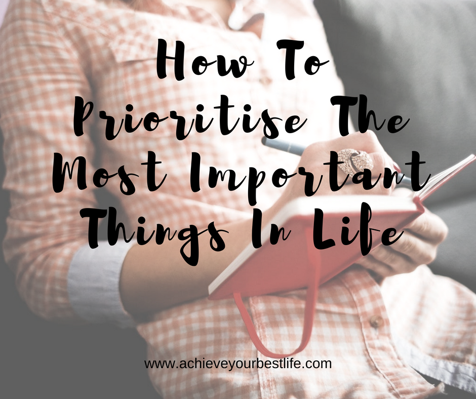 How To Prioritise The Most Important Things In Life