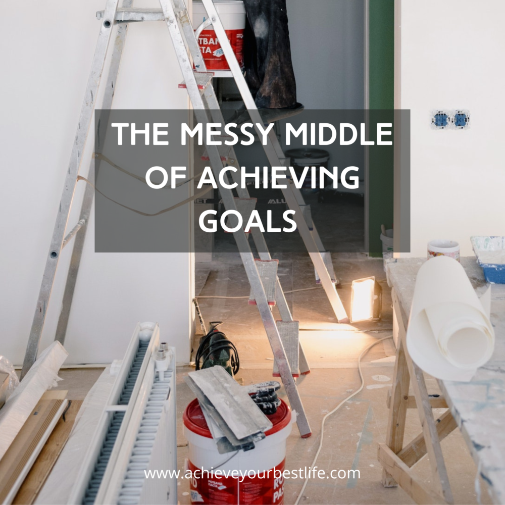 The Messy Middle of Achieving Goals