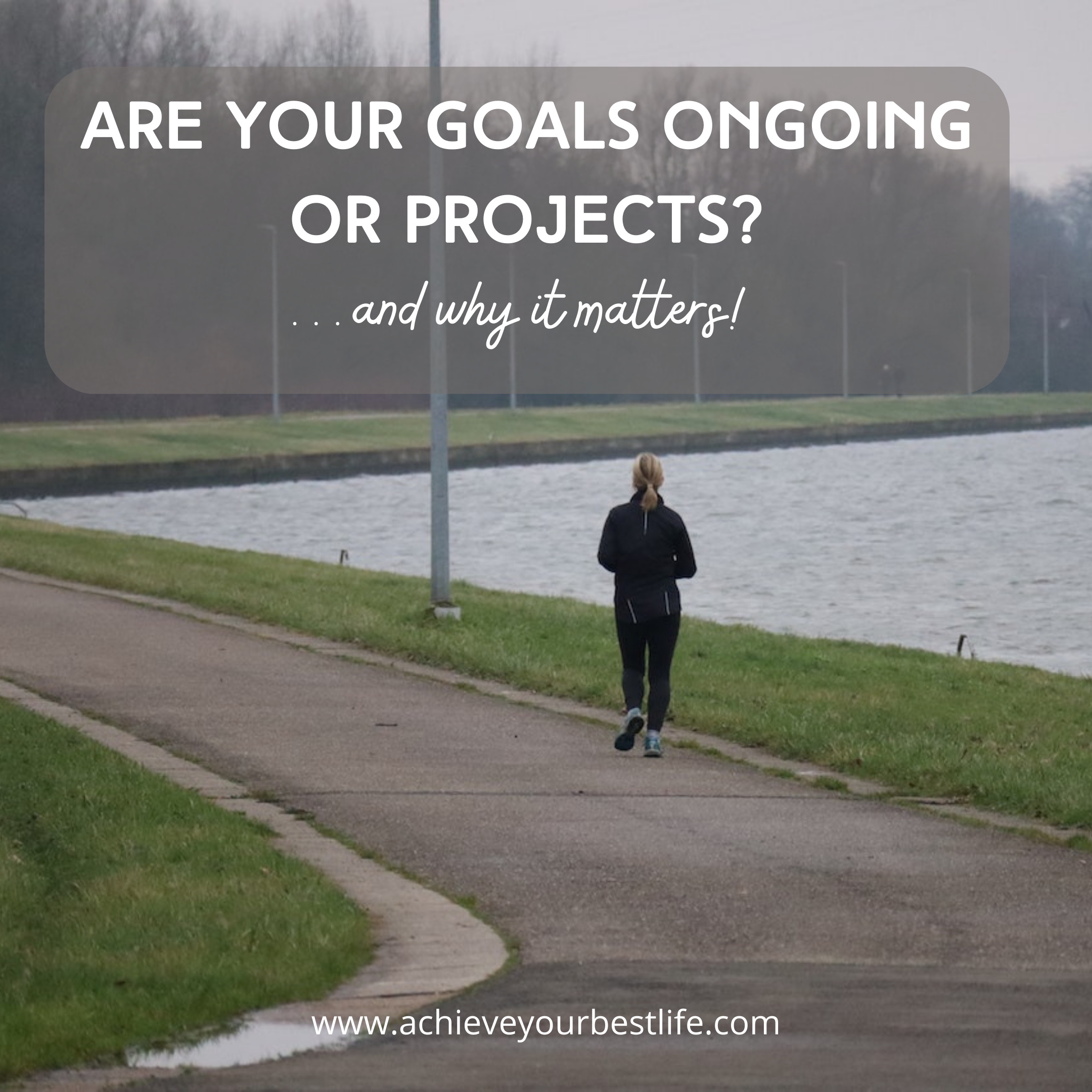 Are Your Goals Ongoing or Projects?